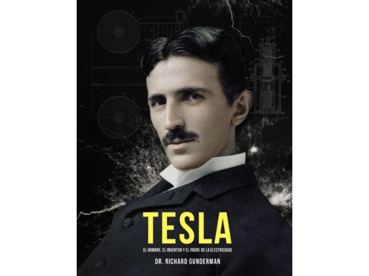 Tesla: El Hombre, El Inventor Y El Padre De La Electricidad Richard ...