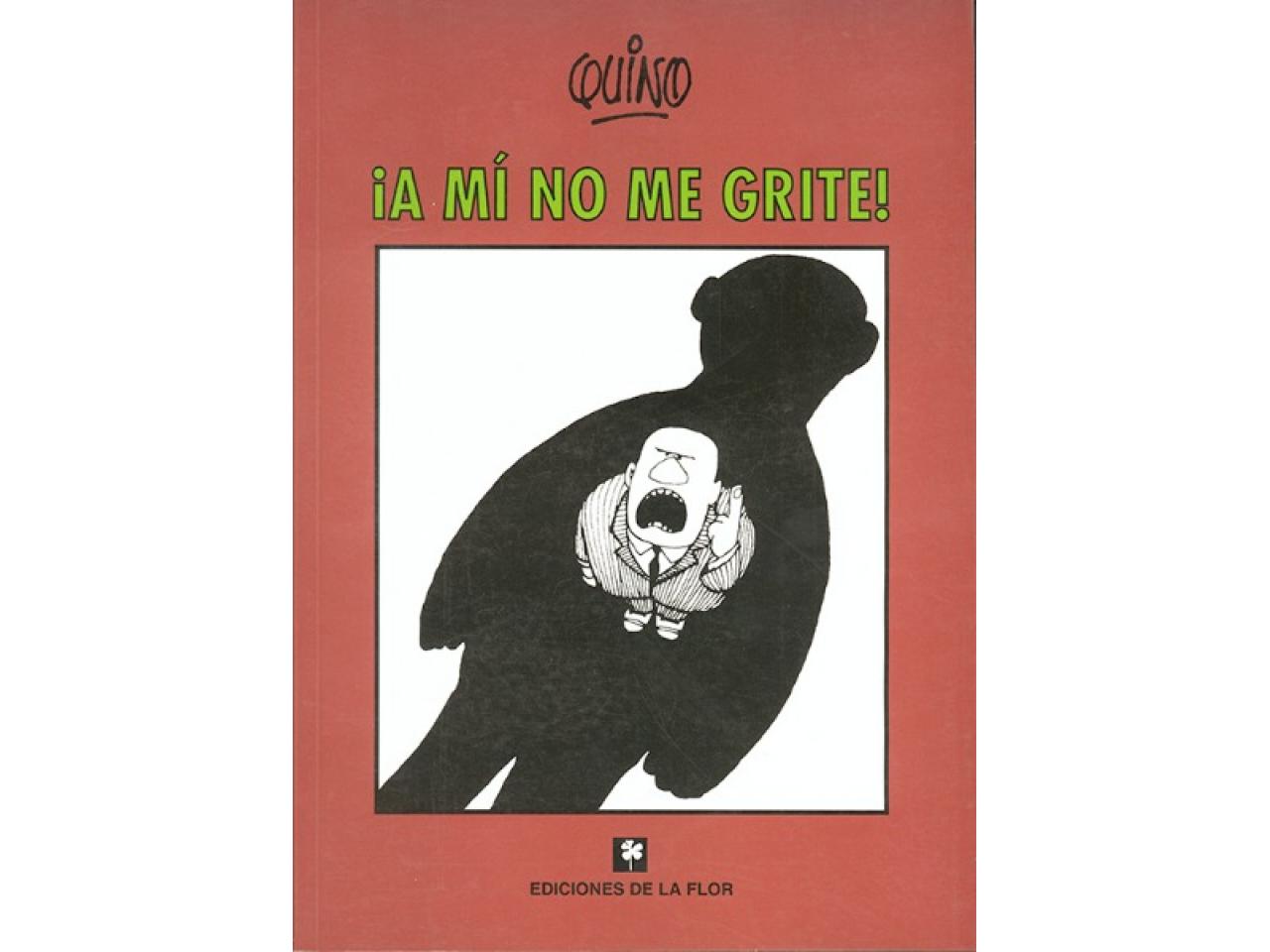 Humor Gráfico A Mi No Me Grite Quino Editorial Ediciones De La Flor ...